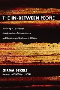 The In-Between People: A Reading of David Bosch through the Lens of Mission History and Contemporary Challenges In Ethio