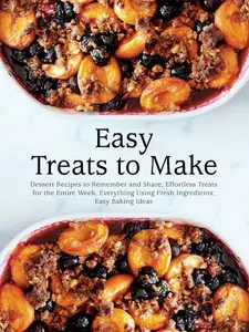 Easy Treats to Make: Dessert Recipes to Remember and Share