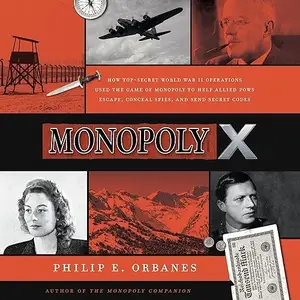 Monopoly X: How Top-Secret World War II Operations Used Game of Monopoly to Help Allied POWs Escape, Conceal Spies [Audiobook]