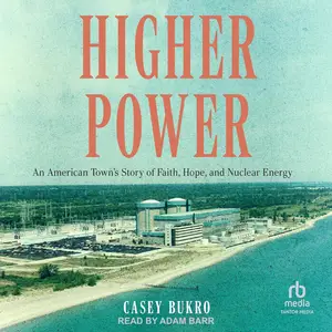 Higher Power: An American Town’s Story of Faith, Hope, and Nuclear Energy