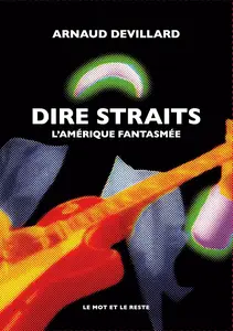 Dire Straits : L'Amérique fantasmée - Arnaud Devillard