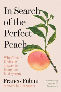 In Search of the Perfect Peach: Why flavour holds the answer to fixing our food system