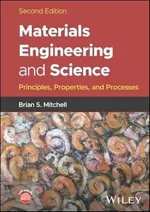 Materials Engineering and Science: Principles, Properties, and Processes, 2nd Edition