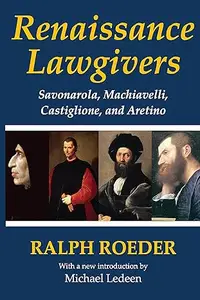 Renaissance Lawgivers: Savonarola, Machiavelli, Castiglione and Aretino