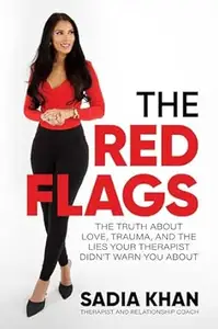 Red Flags: The Truth About Love, Trauma, and the Lies Your Therapist Didn't Warn You About
