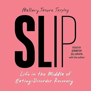 Slip: Life in the Middle of Eating Disorder Recovery [Audiobook]