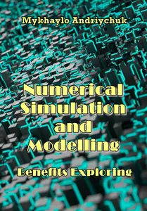 "Numerical Simulation and Modelling Benefits Exploring" ed. by Mykhaylo Andriychuk