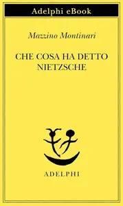 Mazzino Montinari - Che cosa ha detto Nietzsche