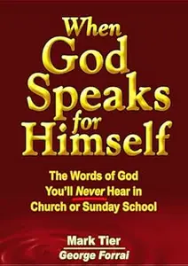 When God Speaks for Himself: The Words of God You'll NEVER Hear in Church or Sunday School