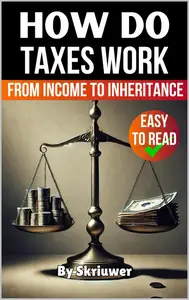 How do Taxes Work: From Income to Inheritance