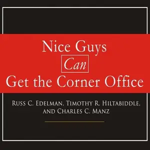 Nice Guys Can Get the Corner Office: Eight Strategies for Winning in Business Without Being a Jerk