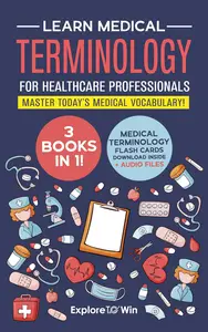 Learn Medical Terminology for Healthcare Professionals - 3 Books in 1