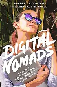 Digital Nomads: In Search of Freedom, Community, and Meaningful Work in the New Economy