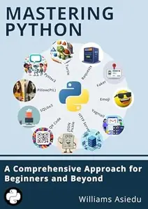 Mastering Python: A Comprehensive Approach for Beginners and Beyond