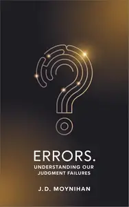 Errors: Understanding Our Judgment Failures