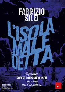 Fabrizio Silei - L'isola maledetta. Il giovane Robert Louis Stevenson alle prese con l'avventura