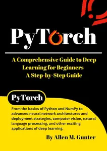 PyTorch: A Comprehensive Guide to Deep Learning for Beginners