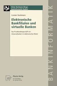 Elektronische Bankfilialen und virtuelle Banken: Das Privatkundengeschäft von Universalbanken im elektronischen Markt