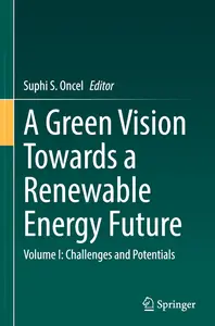 A Green Vision Towards a Renewable Energy Future: Volume I: Challenges and Potentials