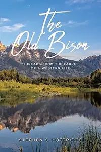 The Old Bison: Threads from the Fabric of a Western Life