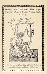 Sounding the Bookshelf 1501: Music in a Year of Italian Printed Books, Volume 1
