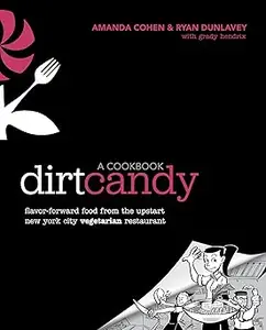 Dirt Candy: A Cookbook: Flavor-Forward Food from the Upstart New York City Vegetarian Restaurant
