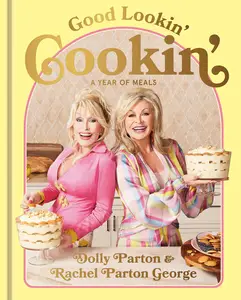 Good Lookin' Cookin': A Year of Meals--A Lifetime of Family, Friends, and Food [A Cookbook]