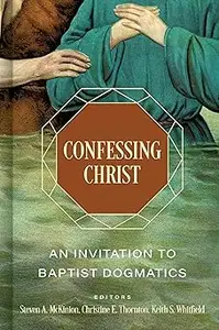 Confessing Christ: An Invitation to Baptist Dogmatics