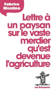 Fabrice Nicolino, "Lettre à un paysan sur le vaste merdier qu'est devenue l'agriculture"