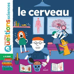 Mes P'tites Questions - Sciences - Le Cerveau