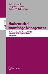 Mathematical Knowledge Management: Third International Conference, MKM 2004, Białowieża, Poland, September 19-21, 2004. Proceed