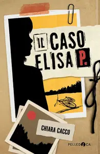 Chiara Cacco - Il caso Elisa P.
