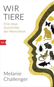 Wir Tiere: Eine neue Geschichte der Menschheit