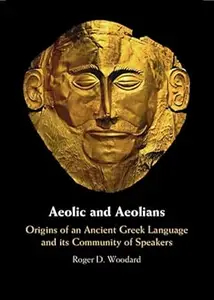 Aeolic and Aeolians: Origins of an Ancient Greek Language and its Community of Speakers