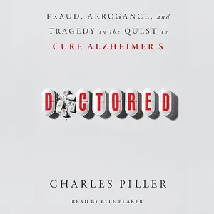 Doctored: Fraud, Arrogance, and Tragedy in the Quest to Cure Alzheimer's [Audiobook]