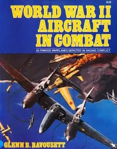 World War II Aircraft in Combat: 43 Famous Warplanes Depicted in Raging Conflict