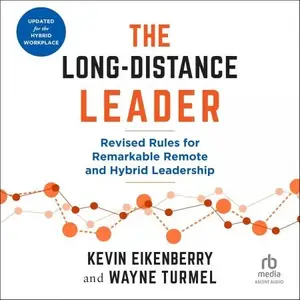 The Long-Distance Leader (Second Edition): Revised Rules for Remarkable Remote and Hybrid Leadership