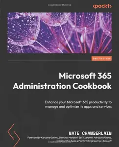 Microsoft 365 Administration Cookbook: Enhance your Microsoft 365 productivity to manage