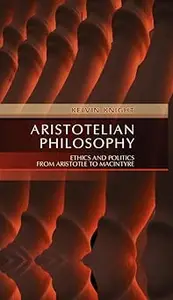 Aristotelian Philosophy: Ethics and Politics from Aristotle to MacIntyre