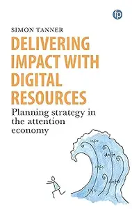 Delivering Impact with Digital Resources: Planning your strategy in the attention economy