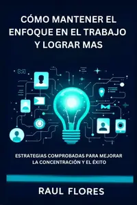 Cómo Mantener el Enfoque en el Trabajo y Lograr Mas (Spanish Edition)