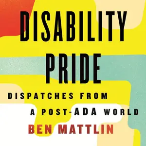 Disability Pride: Dispatches from a Post-ADA World