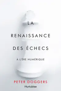 La renaissance des échecs à l'ère numérique - Peter Doggers