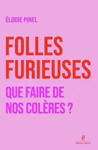 Élodie Pinel, "Folles furieuses : Que faire de nos colères ?"
