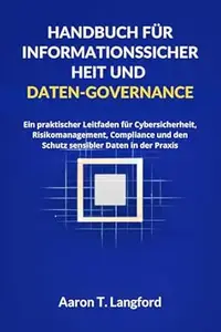 Handbuch für Informationssicherheit und Daten-Governance: Ein praktischer Leitfaden für Cybersicherheit, Risikomanagement