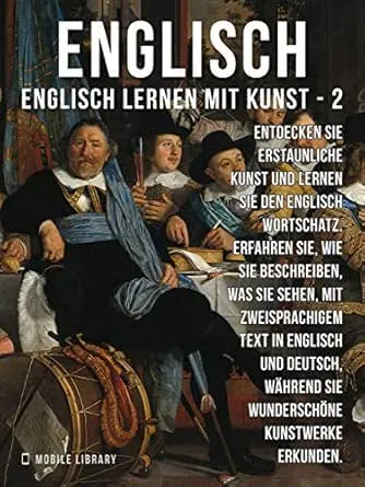 2 - Englisch - Englisch Lernen Mit Kunst: Erfahren Sie, wie Sie beschreiben, was Sie sehen, mit zweisprachigem Text in