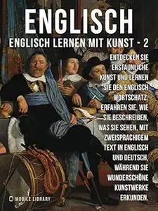 2 - Englisch - Englisch Lernen Mit Kunst: Erfahren Sie, wie Sie beschreiben, was Sie sehen, mit zweisprachigem Text in