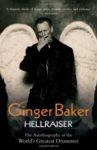 Ginger Baker - Hellraiser: The Autobiography of The World's Greatest Drummer