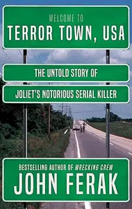 TERROR TOWN, USA: The Untold Story of Joliet's Notorious Serial Killer