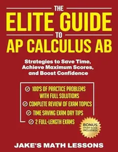 The Elite Guide to AP Calculus AB: Strategies to Save Time, Achieve Maximum Scores, and Boost Confidence